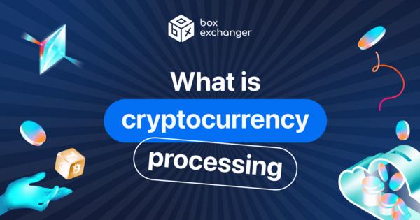 Image for Cryptocurrency processing: what it is and how it works